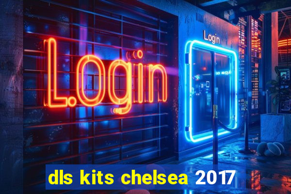 dls kits chelsea 2017